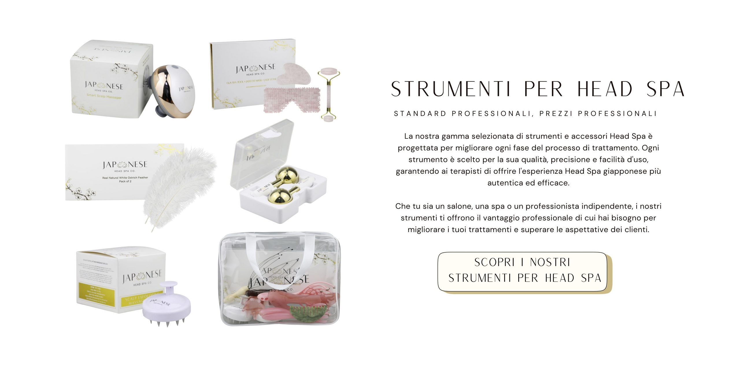 Scopri i nostri strumenti per Head Spa